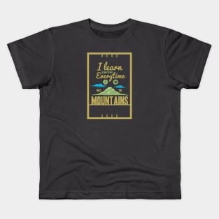 I learn something everytime I go into the mountains - Outdoor Activity Kids T-Shirt